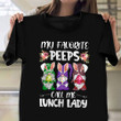 My Favorite Peeps Call Me Lunch Lady Easter Shirt Lunch Lady Gift Ideas