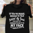 If You Brave Enough To Talk Behind My Back Shirt With Attitude Sayings Sarcasm Tee Shirt