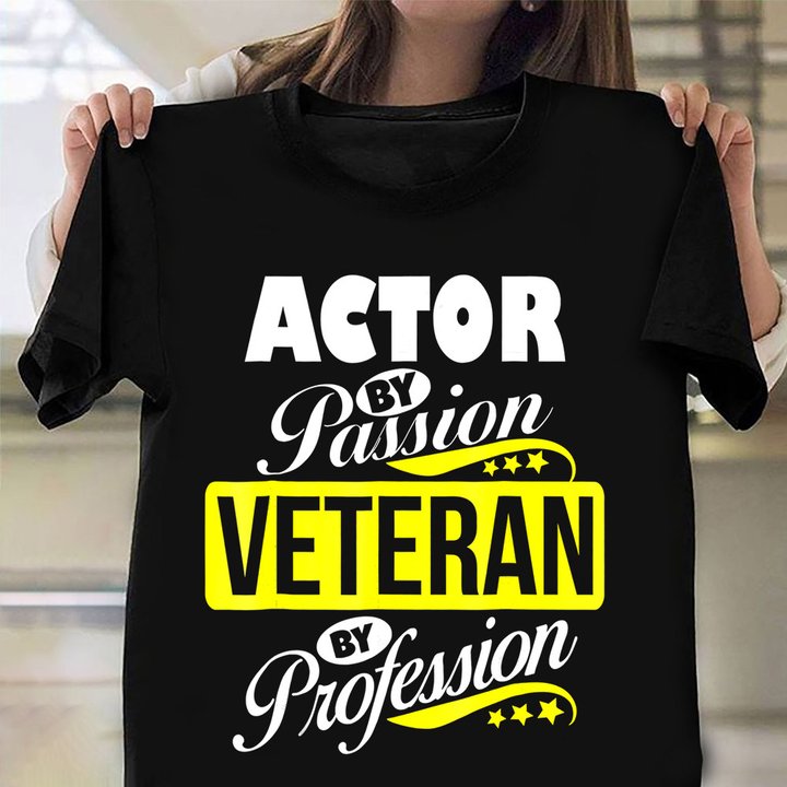 Actor By Passion Veteran By Profession Shirt Funny T-Shirts For Men Gifts For Veteran