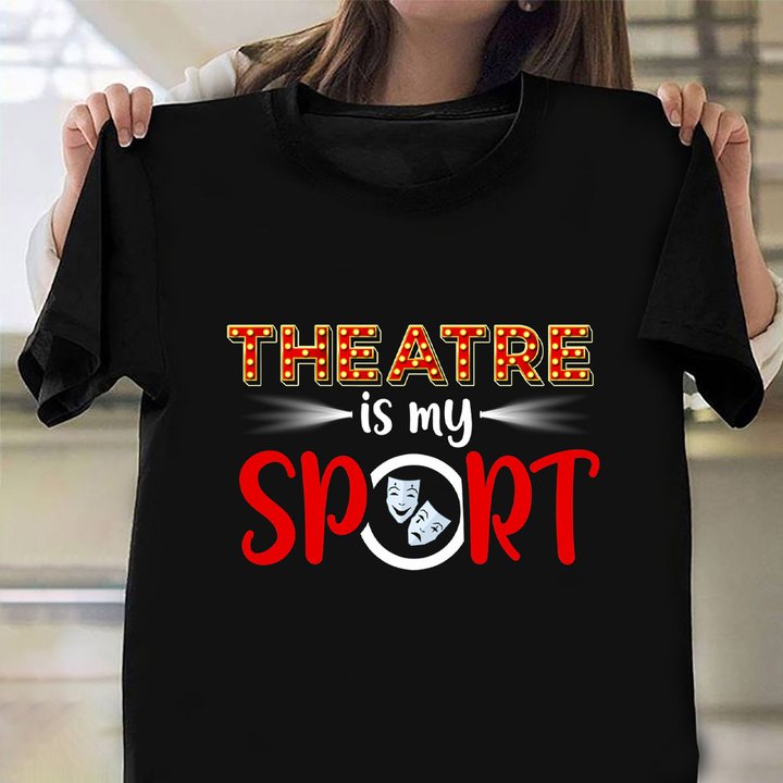 Theater Is My Sport T-Shirt Gifts For Theatre Lovers 2021 Xmas Ideas