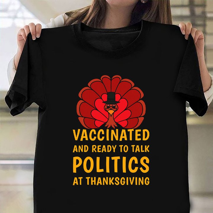 Thanksgiving 2021 T-Shirt Funny Vaccinated And Ready to Talk Politics At Thanksgiving Shirt