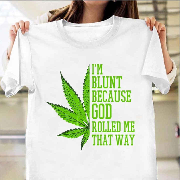I'm Blunt Because God Rolled Me That Way Shirt Marijuana Leaf T-Shirt Presents For Brothers