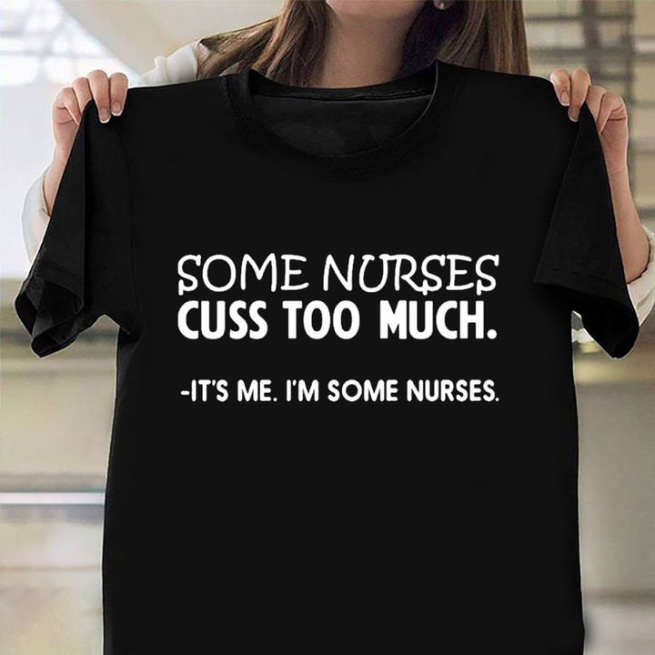 Some Nurses Cuss Too Much T-Shirt Womens Funny Nurse Shirt