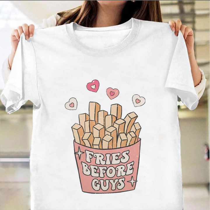 Fries Before Guys Valentines Day Shirt Teen Girls Funny Valentine Gifts For French Fry Lovers