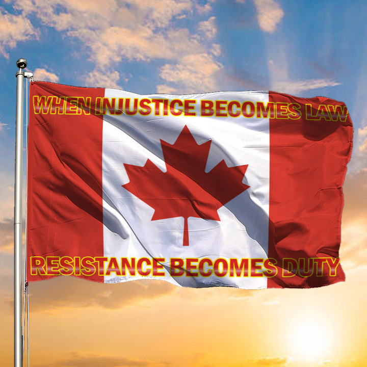 When Injustice Becomes Law Resistance Becomes Duty Canadian Flag Support Freedom Convoy 2022