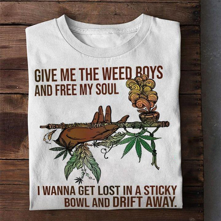 Give Me The Weed Boys And Free My Soul Shirt Cool Saying For T-Shirts Gifts For Friends