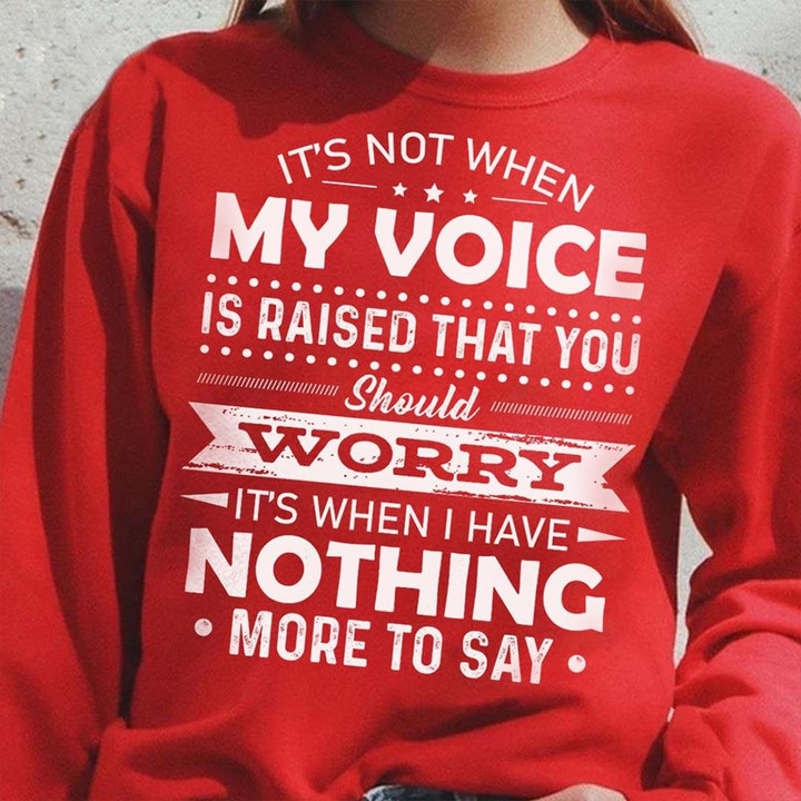 It's Not When My Voice Is Raised That You Should Worry Shirt Funny Sarcastic T-Shirts Women