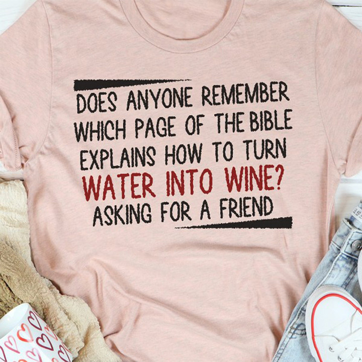 Does Anyone Remember Explain How To Turn Water To WIne T-Shirt Funny Wine Sayings Shirt