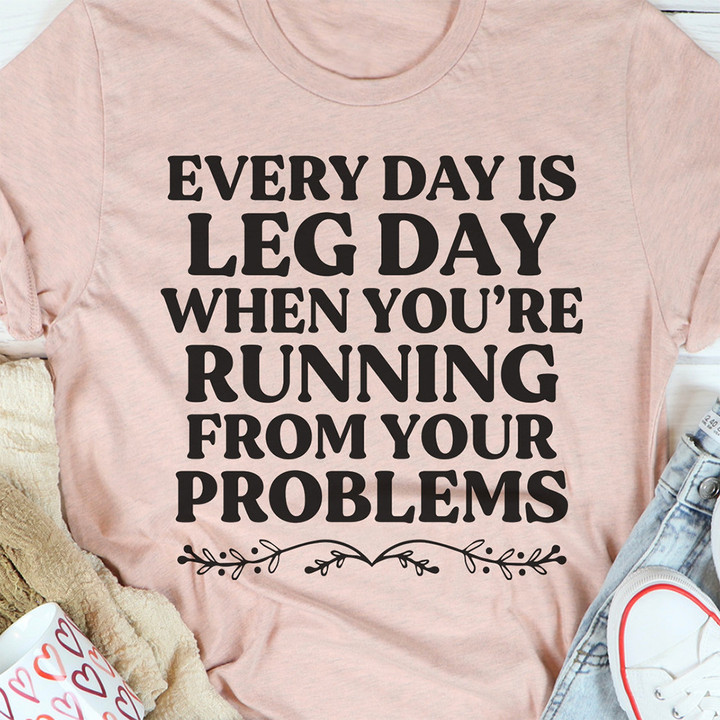 Every Day Is Leg Day When Running Away From Your Problems Shirt Sayings Womens T-Shirt