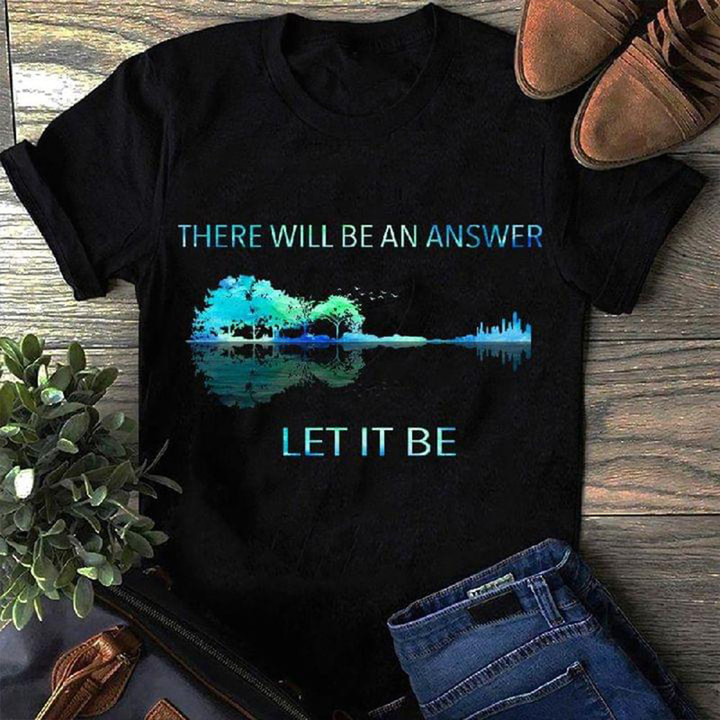 There Will Be An Answer Let It Be T-Shirt The Beatles Song Lyric Shirt