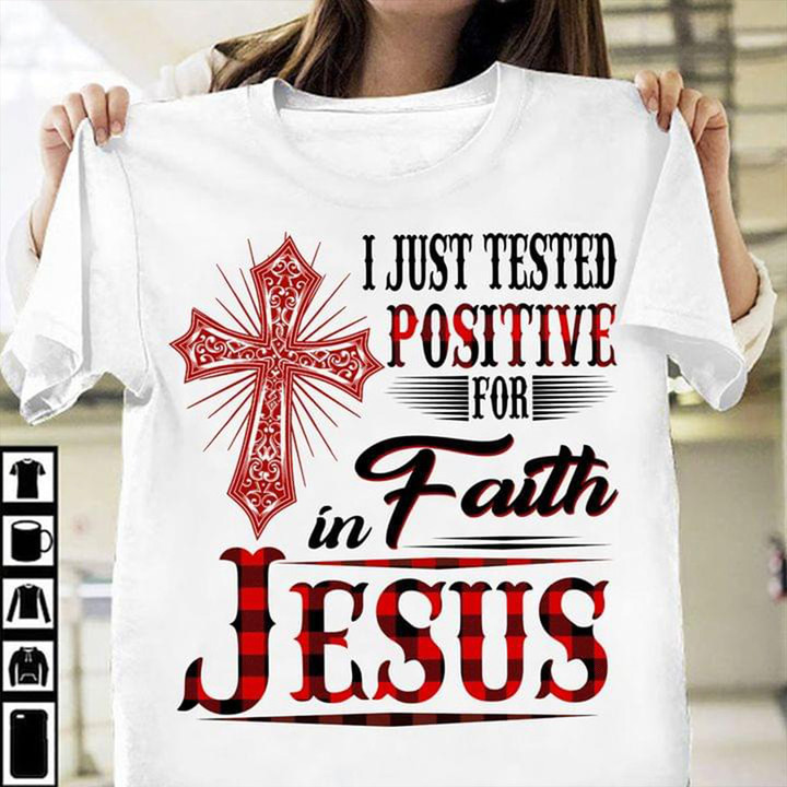 I Just Tested Positive In Faith Jesus T-Shirt Funny Christian Shirt Faith Gift Ideas