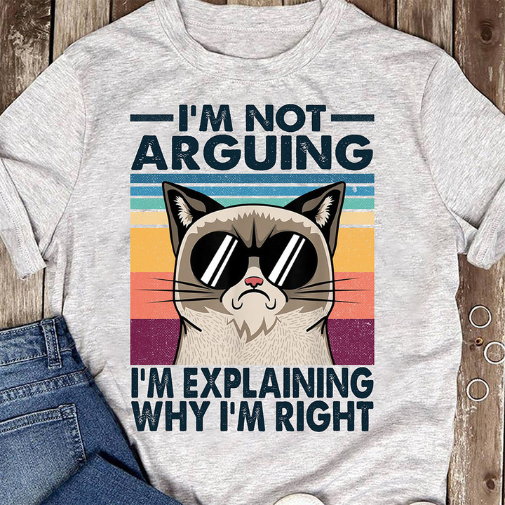 I'm Not Arguing I'm Explaining Why I'm Right Shirt Cat Graphic Fun T-Shirt Gifts For Cat Lovers