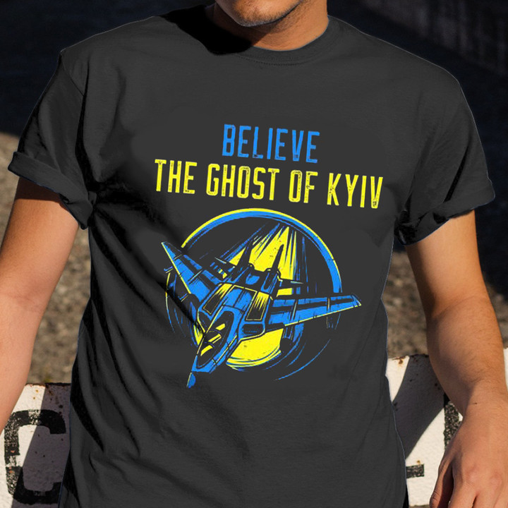 The Ghost Of Kyiv Shirt Believe Ghost Of Kiev Shirt Stand With Ukraine Apparel