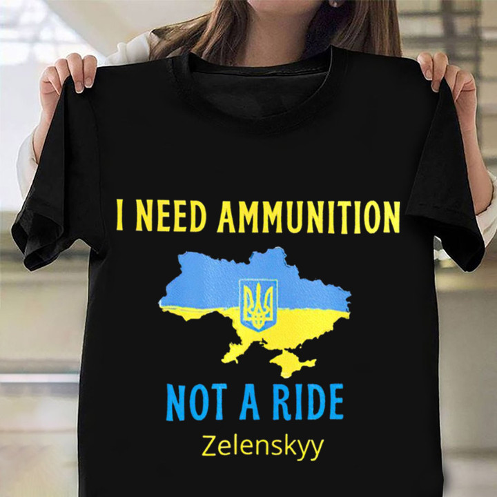 I Need Ammunition Not A Ride T-Shirt Zelenskyy Quote Stand With Ukraine Shirt