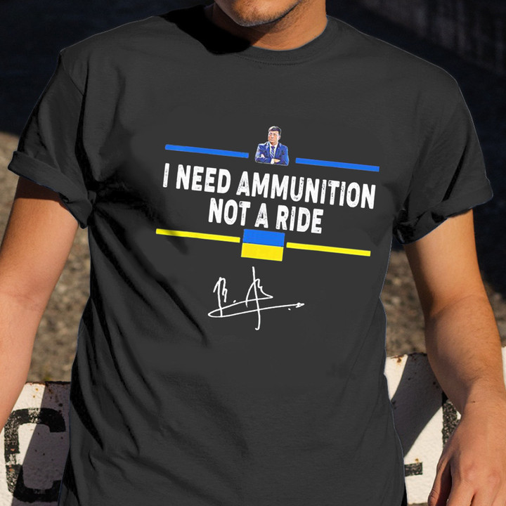 Zelensky Shirt I Need Ammunition Not A Ride T-Shirt Clothing For Men