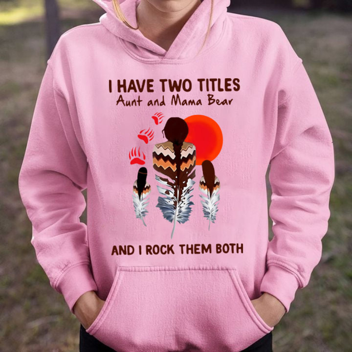 I Have Two Titles Aunt And Mama Bear Native American Hoodie Womens Mom Mother's Day Gift
