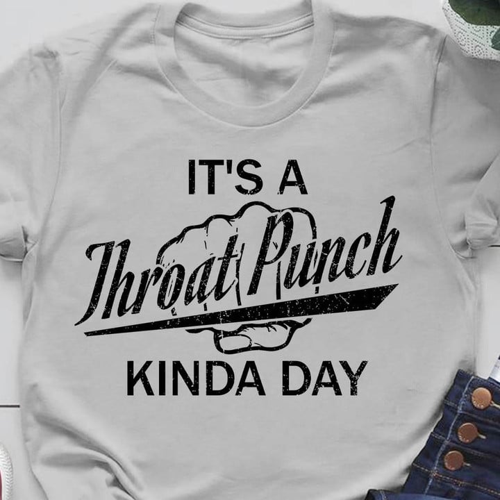 It's A Throat Punch Kinda Day T-Shirt Funny Sayings Shirts For Adults Mens Womens