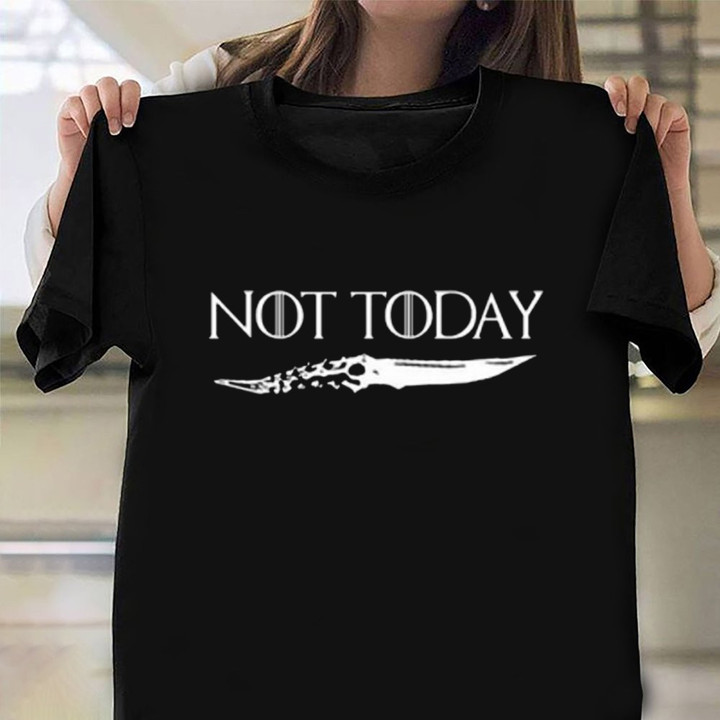 What Do We Say To The God Of Death Shirt Game Of Thrones Not Today T-Shirt
