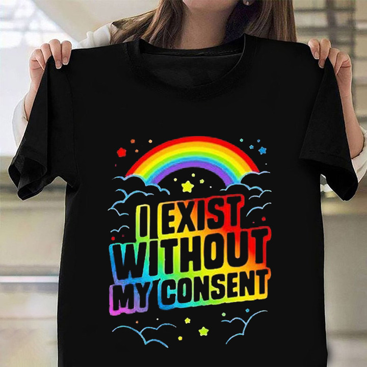I Exist Without My Consent Shirt LGBT Pride T-Shirt Womens Mens Apparel