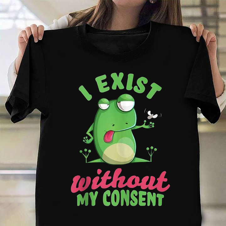 I Exist Without My Consent T-Shirt Humor Funny Frog Meme Clothing