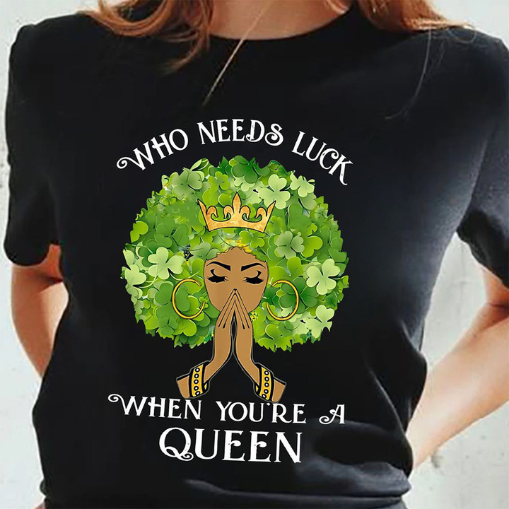Who Need Luck When You're A Queen T-Shirt American Afro Womens Ladies Shirt