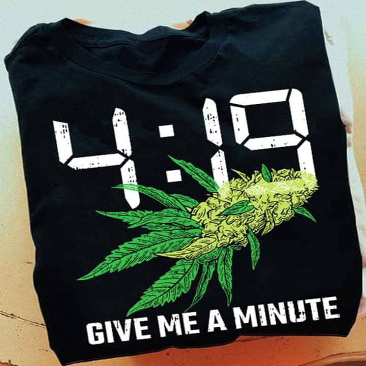 419 Give Me A Minute Shirt Pot Weed T-Shirt Mens Gifts For Weed Enthusiasts