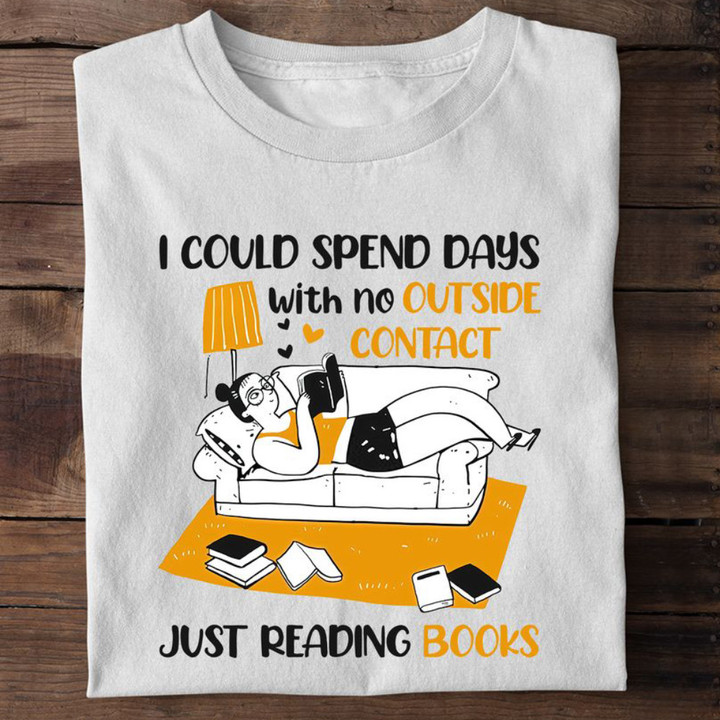 I Could Spend Days With No Outside Contact Just Reading Book Shirt Nerdy Gifts For Her