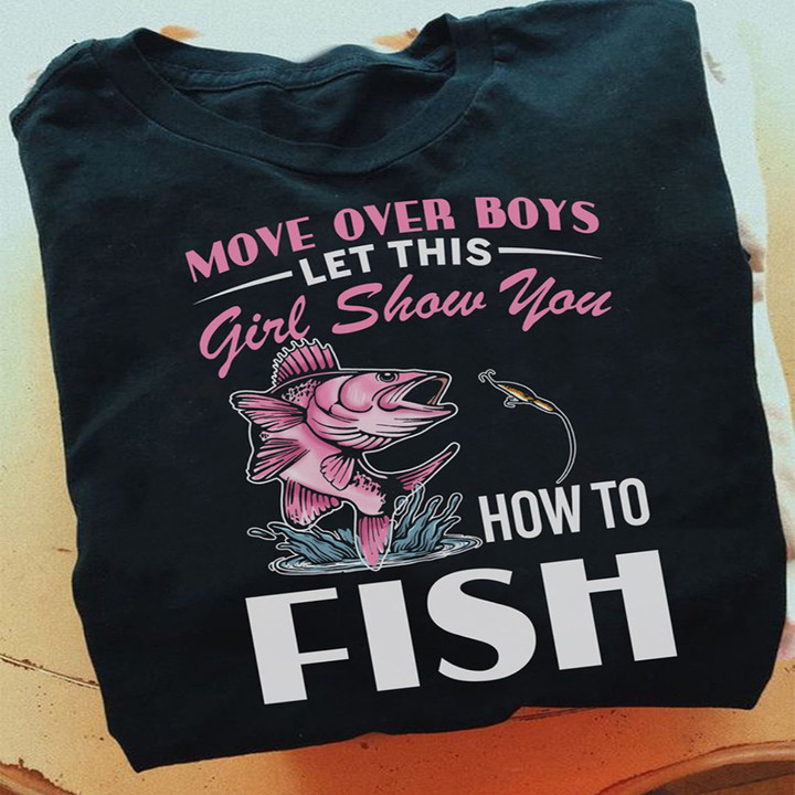 Move Over Boys Let This Girl Show You How To Fish Shirt Fishing Lover Gifts For Her