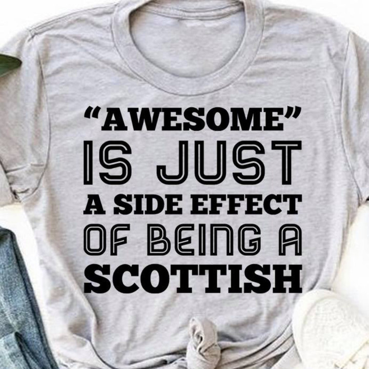Awesome Is Just A Side Effect Of Being A Scottish Shirt Proud Of Scottish Gifts For Him Her