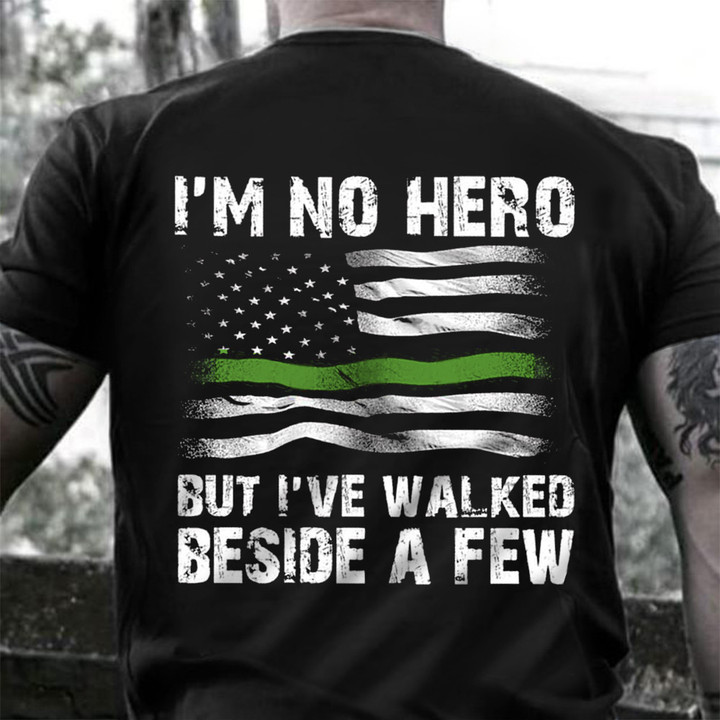 Thin Green Line I'm No Hero But I've Walked Beside A Few Shirt Military Memorial Ideas Clothes