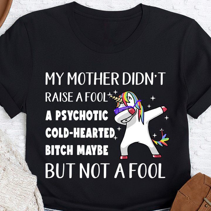 Dabbing Unicorn My Mother Didn't Raise A Fool T-Shirt Funny Sayings Shirts For Guys