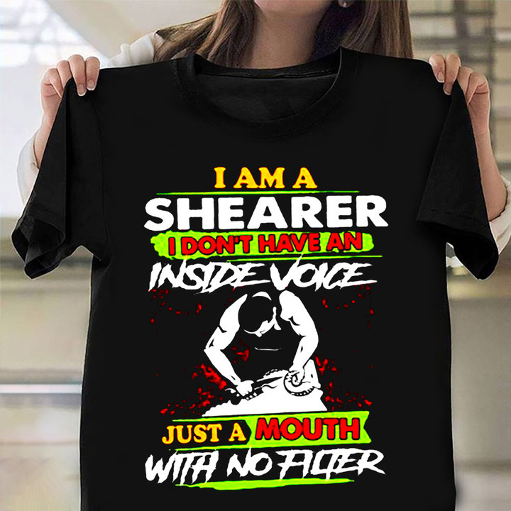 I Am A Shearer I Don't Have An Inside Voice Shirt Hilarious Sayings T-Shirt For Men