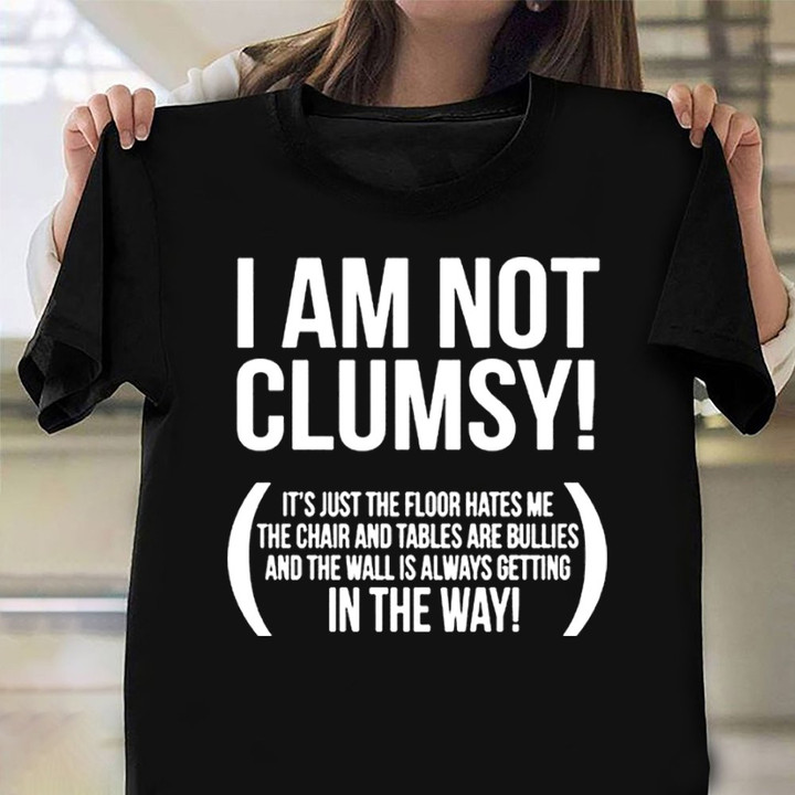 I Am Not Clumsy Shirt Humorous Quote Cool T-Shirt Gifts For Uncle