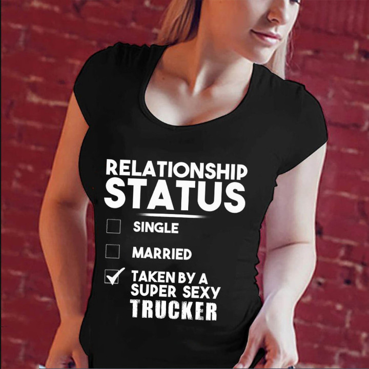 Relationship Status Taken By A Super Sexy Trucker Shirt Women's T-Shirts With Funny Sayings