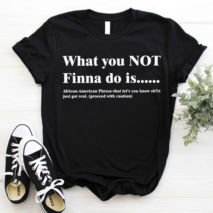 What You Not Finna Do Is African American T-Shirt Juneteenth Black History Month Shirt Gift