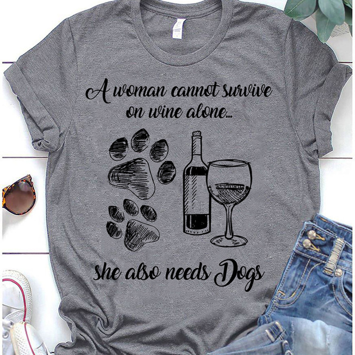 A Woman Cannot Survive On Wine Alone She Also Need Dogs Shirt Funny Gifts For Dog Lovers