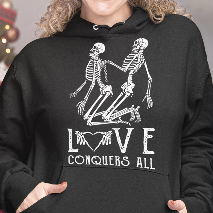 Skeleton I Love Conquers All Hoodie Skeleton Graphic Tee Funny Hoodie Memes