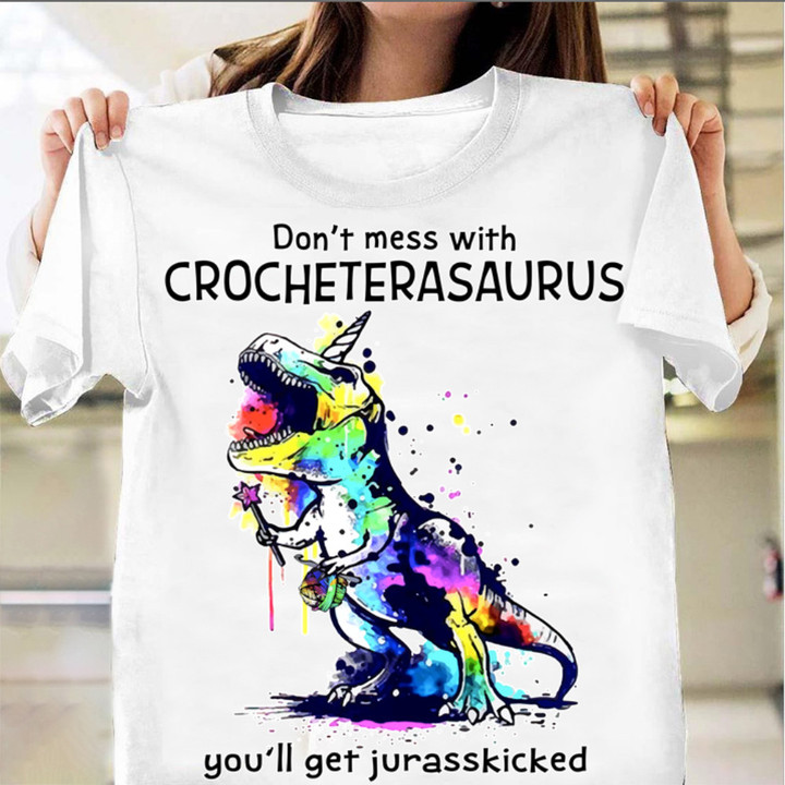 Don't Mess With Crocheterasaurus You'll Get Jurasskicked T-Shirt Funny Mens T-Shirt Gift