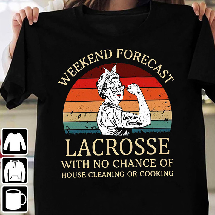 Weekend Forecast Lacrosse With No Chance Of House Cleaning T-Shirt Funny Grandma Shirt