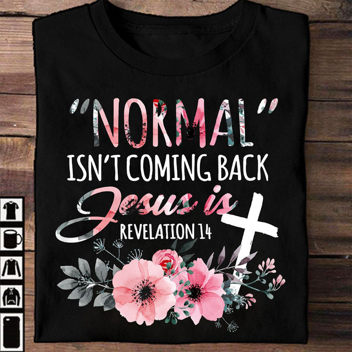 Normal Isn't Coming Back Jesus Is Revelation 14 Floral Shirt Christian Gifts For Women