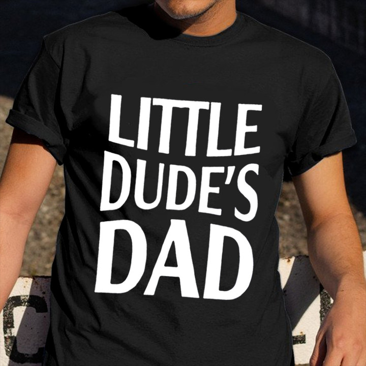 Little Dude's Dad T-Shirt Funny Dad And Son Shirts Father Gifts For Son
