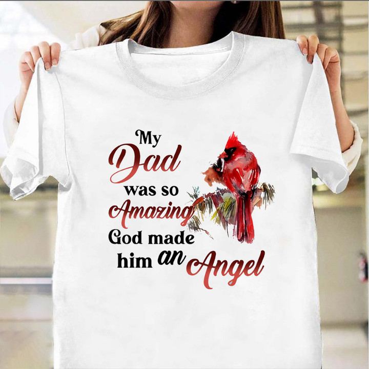 Northern Cardinal My Dad Was So Amazing God Made Him An Angel T-Shirt Dad In Heaven Shirt