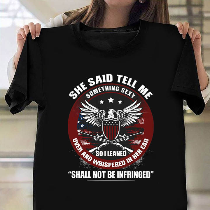 She Said Me Shall Not Be Infringed T-Shirt Funny Mens Shirt Clothing Gifts