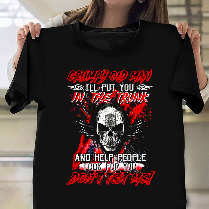 Skull Grumpy Old Man I'll Put You In The Trunk T-Shirt For Men Grumpy Old Man Tee Shirts