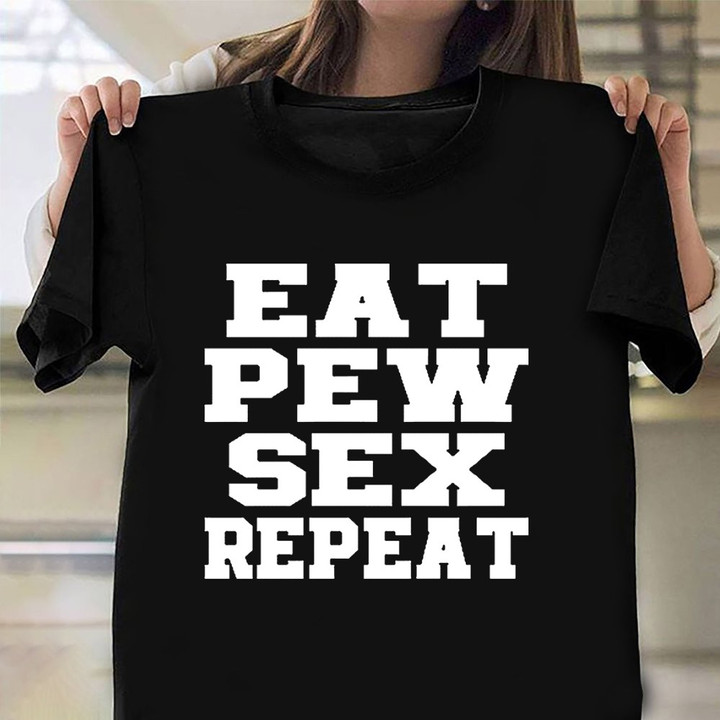 Eat Pew Sex Repeat T-Shirt Funny Novelty Tee Shirts For Men Adults