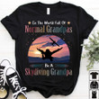 In The World Full Of Normal Grandpas Be A Skiing Grandpa Shirt Fathers Day Gifts For Grandpa