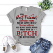 My Best Friend Is My Best Friend Mess With Her Shirt Funny Sayings Gifts For Best Friend