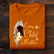 Every Child Matters Shirt Feather And Child Sept 30Th Orange Shirt Day Movement Canadian Gifts