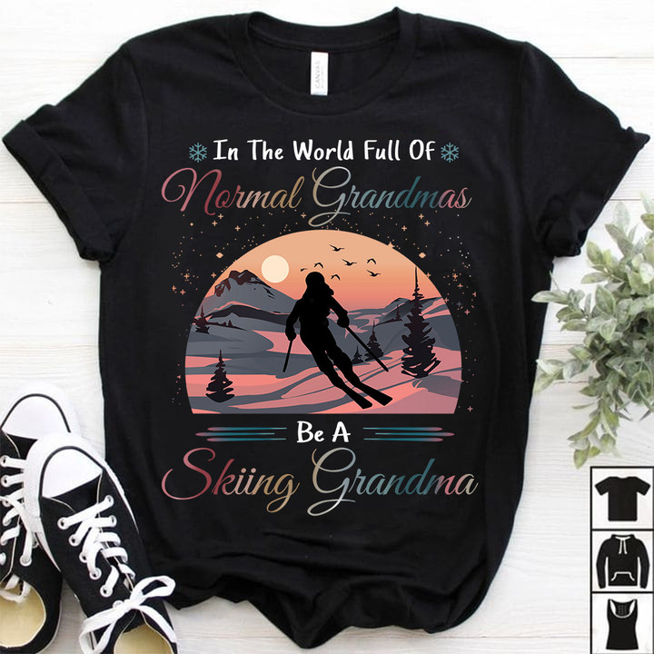 In The World Full Of Normal Grandmas Be A Skiing Grandma Shirt Mothers Day Gifts For Grandma