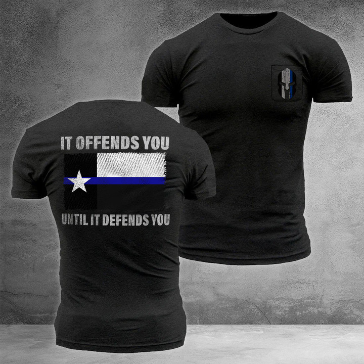 Texas Flag Blue Line Shirt It Offends You Until It Defends You Honor Law Enforcement Texan